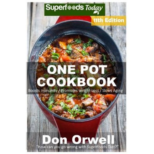 One Pot Cookbook: 200+ One Pot Meals Dump Dinners Recipes Quick & Easy Cooking Recipes Antioxidants..., Createspace Independent Publishing Platform