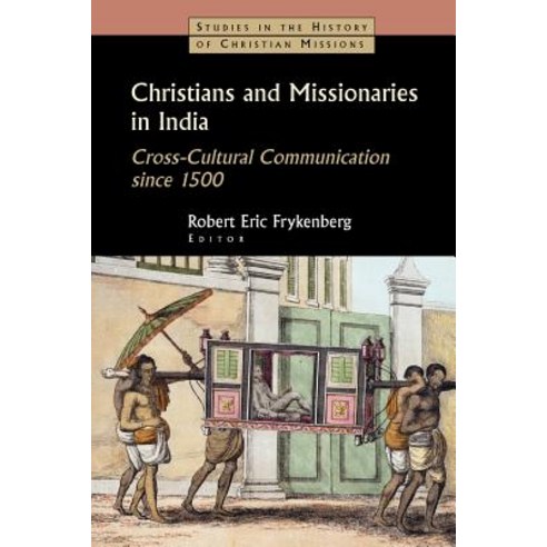 Christians and Missionaries in India: Cross-Cultural Communication Since 1500; With Special Reference ..., William B. Eerdmans Publishing Company