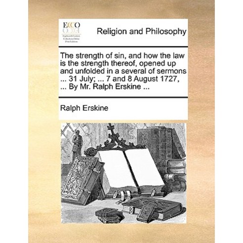 The Strength of Sin and How the Law Is the Strength Thereof Opened Up and Unfolded in a Several of S..., Gale Ecco, Print Editions