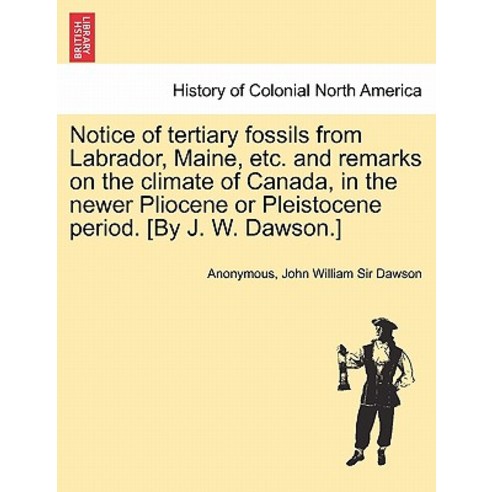 Notice of Tertiary Fossils from Labrador Maine Etc. and Remarks on the Climate of Canada in the New..., British Library, Historical Print Editions