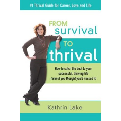From Survival to Thrival: How to Catch the Boat to Your Successful Thriving Life (Even If You Thought..., WWW.Survivaltothrival.com