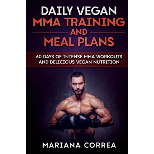 Daily Vegan Mma Training and Meal Plans: 60 Days of Intense Mma ...
