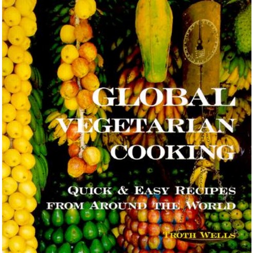 Global Vegetarian Cooking: Quick & Easy Recipes from Around the World, Interlink