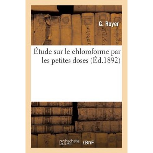 A0/00tude Sur Le Chloroforme Par Les Petites Doses, Hachette Livre Bnf