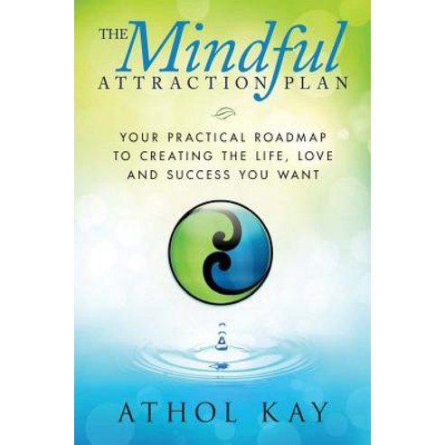 The Mindful Attraction Plan: Your Practical Roadmap to Creating the Life Love and Success You Want, Createspace Independent Publishing Platform