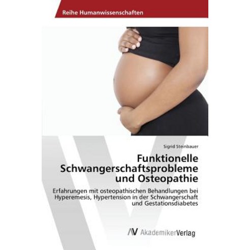 Funktionelle Schwangerschaftsprobleme Und Osteopathie, AV Akademikerverlag