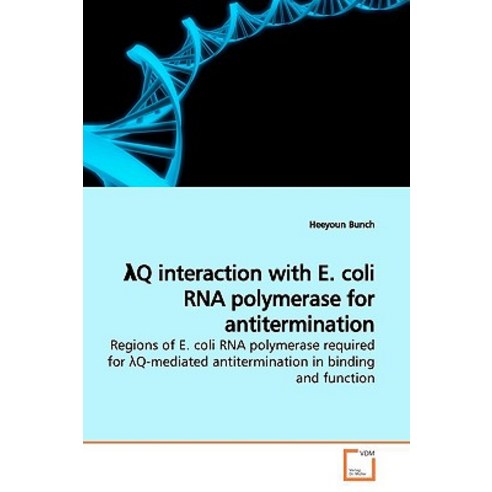 Lq Interaction with E. Coli RNA Polymerase for Antitermination Regions of E. Coli RNA Polymerase Requi..., VDM Verlag