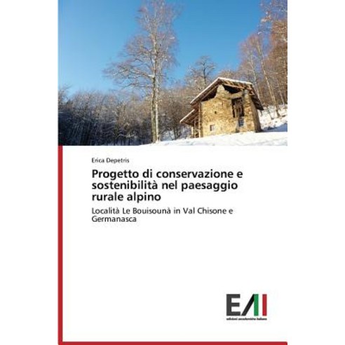 Progetto Di Conservazione E Sostenibilita Nel Paesaggio Rurale Alpino, Edizioni Accademiche Italiane