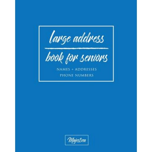 Large Address Book for Seniors: Navy Large Print Easy Reference for Contacts Addresses Phone Number..., Createspace Independent Publishing Platform