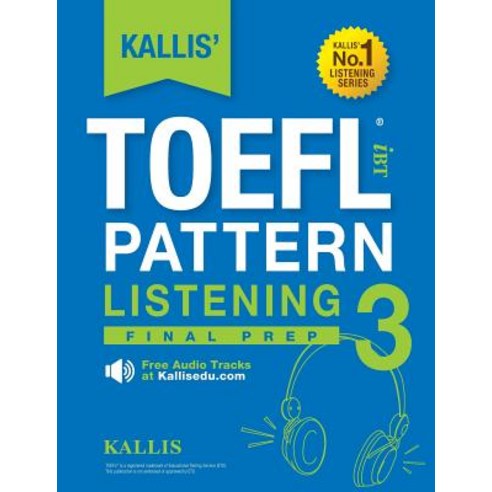 Kallis'' TOEFL Ibt Pattern Listening 3: Final Prep (College Test Prep 2016 + Study Guide Book + Practic..., Kallis Edu