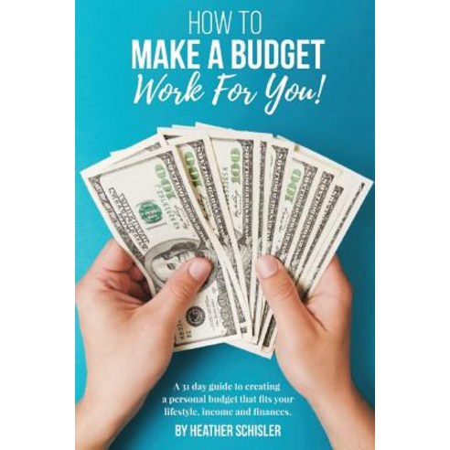 How to Make a Budget Work for You: A 31 Day Guide to Creating a Personal Budget That Fits Your Lifesty..., Createspace Independent Publishing Platform