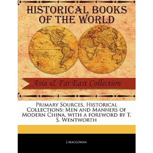 Primary Sources Historical Collections: Men and Manners of Modern China with a Foreword by T. S. Wen..., Primary Sources, Historical Collections