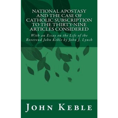 National Apostasy and the Case of Catholic Subscription to the Thirty-Nine Articles Considered: With a..., Createspace