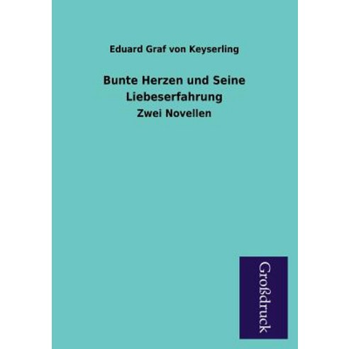 Bunte Herzen Und Seine Liebeserfahrung, Paderborner Grossdruckbuch Verlag