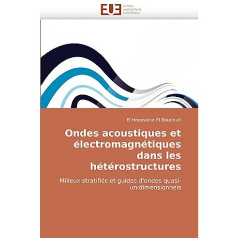 Ondes Acoustiques Et Electromagnetiques Dans Les Heterostructures, Editions Universitaires Europeennes