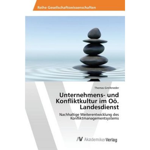 Unternehmens- Und Konfliktkultur Im Oo. Landesdienst, AV Akademikerverlag