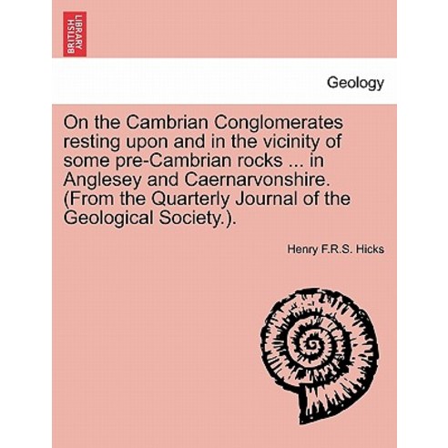 On the Cambrian Conglomerates Resting Upon and in the Vicinity of Some Pre-Cambrian Rocks ... in Angle..., British Library, Historical Print Editions