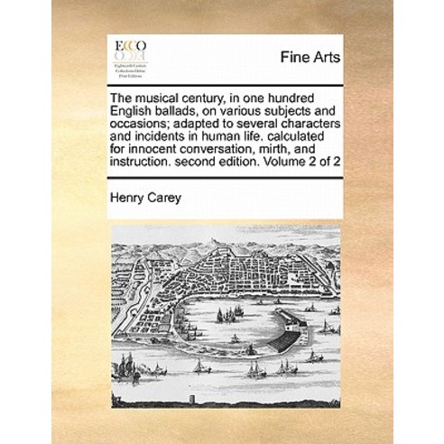 The Musical Century in One Hundred English Ballads on Various Subjects and Occasions; Adapted to Sev..., Gale Ecco, Print Editions