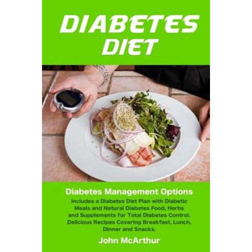 Diabetes Diet: Diabetes Management Options. Includes a Diabetes Diet Plan with Diabetic Meals and Natu..., Createspace Independent Publishing Platform
