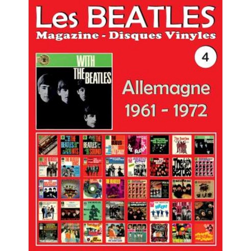Les Beatles - Magazine Disques Vinyles N 4 - Allemagne (1961 - 1972): Discographie Editee Par Polydor ..., Createspace Independent Publishing Platform