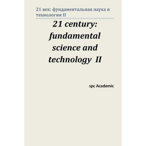 21 Century: Fundamental Science and Technology II: Proceedings of the Conference. Moscow 15-16.08.13, Createspace Independent Publishing Platform