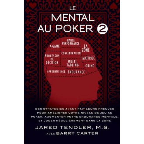 Le Mental Au Poker 2: Des Strategies Ayant Fait Leurs Preuves Pour Ameliorer Votre Niveau de Jeu Au Po..., Jared Tendler, LLC