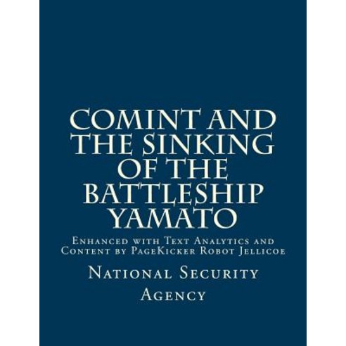 Comint and the Sinking of the Battleship Yamato: Enhanced with Text Analytics and Content by Pagekicke..., Createspace Independent Publishing Platform