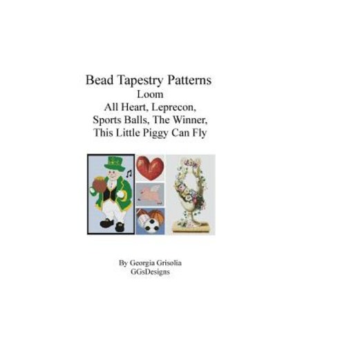 Bead Tapestry Patterns Loom All Heart Leprecon Sports Balls the Winner This Little Piggy Can Fly Pape..., Createspace Independent Publishing Platform