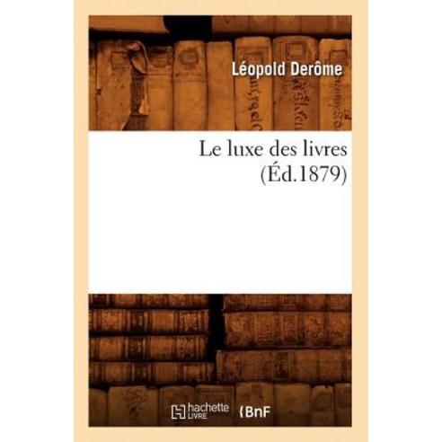 Le Luxe Des Livres (Ed.1879), Hachette Livre - Bnf