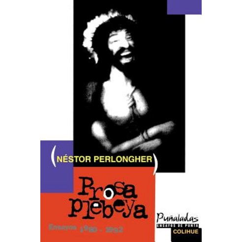 Prosa Plebeya: Ensayos 1980-1992, Ediciones Colihue