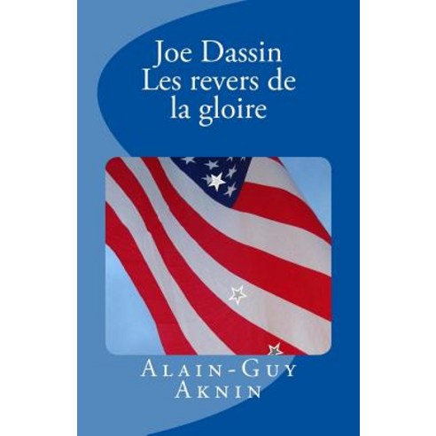 Joe Dassin - Les Revers de La Gloire, Createspace