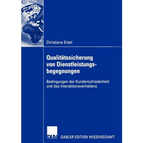 Qualitatssicherung Von Dienstleistungsbegegnungen: Bedingungen Der Kundenzufriedenheit Und Des Interak..., Deutscher Universitatsverlag