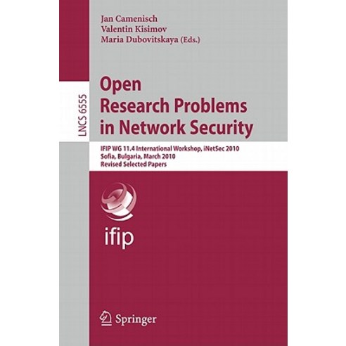 Open Research Problems in Network Security: Ifip Wg 11.4 International Workshop Inetsec 2010 Sofia ..., Springer