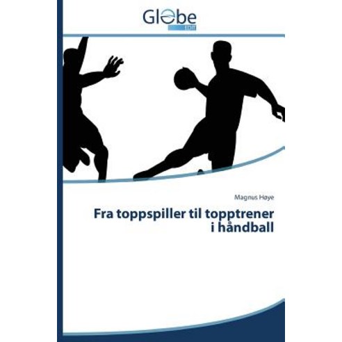 Fra Toppspiller Til Topptrener I Handball, Globeedit