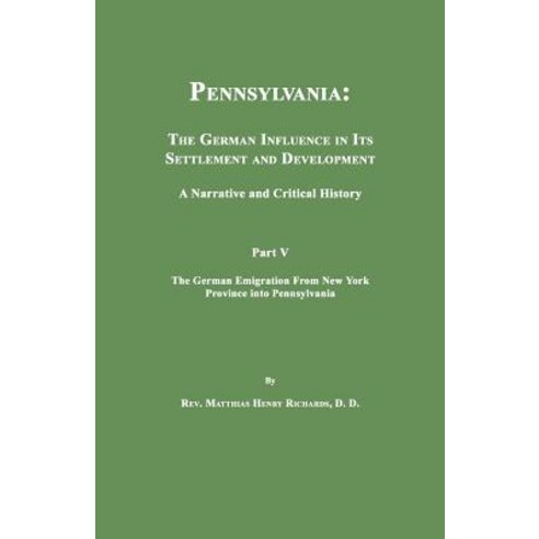 Pennsylvania: The German Influence in Its Settlement and Development. a Narrative and Critical History..., Janaway Publishing, Inc.