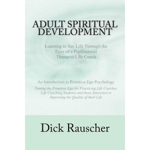 Adult Spiritual Development: The Creation of an Authentic Spirituality for the 21st Century Primitive ..., Createspace Independent Publishing Platform