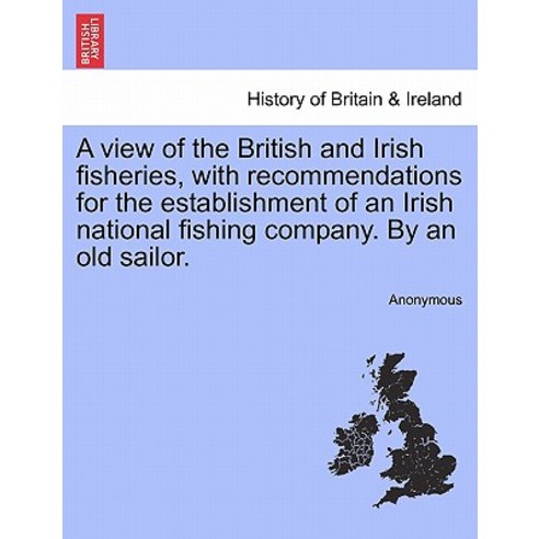 A View of the British and Irish Fisheries with Recommendations for the Establishment of an Irish Nati..., British Library, Historical Print Editions