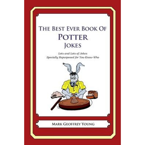 The Best Ever Book of Potter Jokes: Lots and Lots of Jokes Specially Repurposed for You-Know-Who, Createspace Independent Publishing Platform