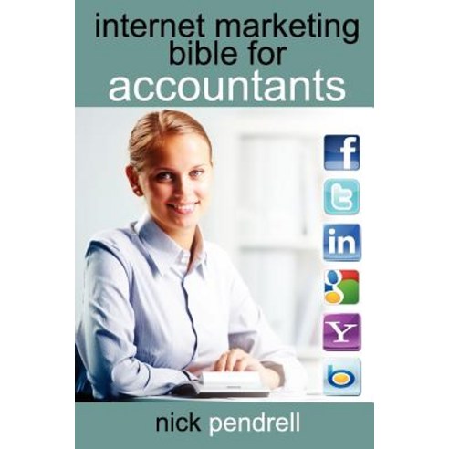 Internet Marketing Bible for Accountants: The Complete Guide to Using Social Media and Online Advertis..., Informer Books
