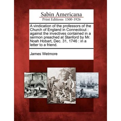 A Vindication of the Professors of the Church of England in Connecticut: Against the Invectives Contai..., Gale, Sabin Americana