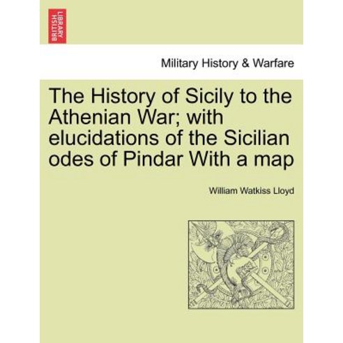 The History of Sicily to the Athenian War; With Elucidations of the Sicilian Odes of Pindar with a Map, British Library, Historical Print Editions