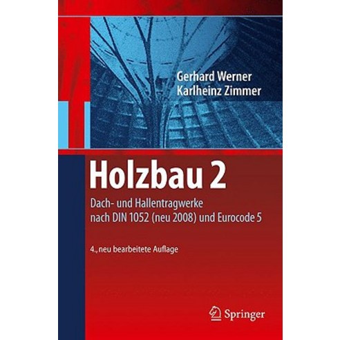 Holzbau 2: Dach- Und Hallentragwerke Nach Din 1052 (Neu 2008) Und Eurocode 5, Springer