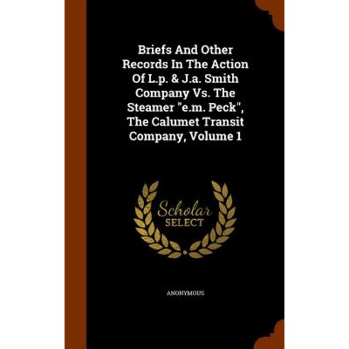 Briefs and Other Records in the Action of L.P. & J.A. Smith Company vs. the Steamer E.M. Peck the Cal..., Arkose Press