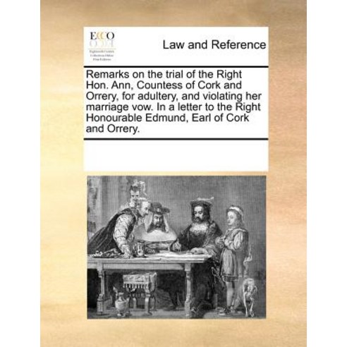 Remarks on the Trial of the Right Hon. Ann Countess of Cork and Orrery for Adultery and Violating H..., Gale Ecco, Print Editions