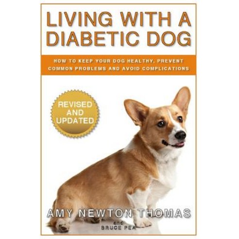 Living with a Diabetic Dog: How to Keep Your Dog Healthy Prevent Common Problems and Avoid Complicati..., Createspace Independent Publishing Platform