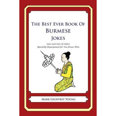 The Best Ever Book of Burmese Jokes: Lots and Lots of Jokes Specially Repurposed for You-Know-Who Pap..., Createspace Independent Publishing Platform