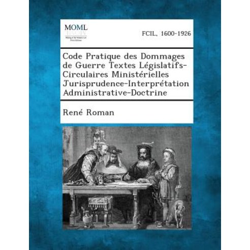 Code Pratique Des Dommages de Guerre Textes Legislatifs-Circulaires Ministerielles Jurisprudence-Inter..., Gale, Making of Modern Law