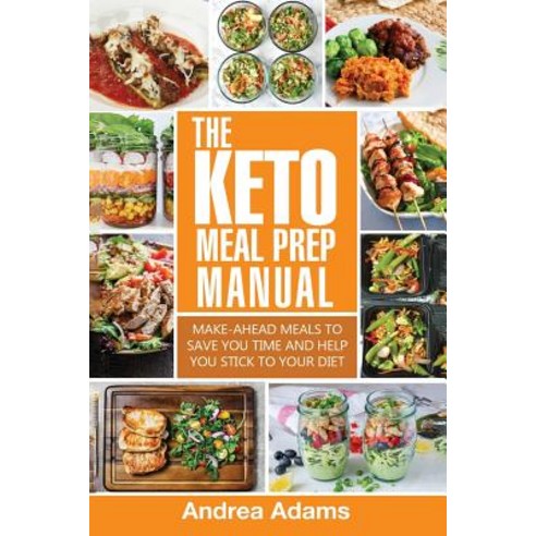 The Keto Meal Prep Manual: Quick & Easy Meal Prep Recipes That Are Ketogenic Low Carb High Fat for R..., Createspace Independent Publishing Platform