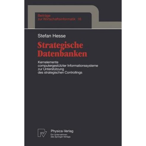 Strategische Datenbanken: Kernelemente Computergestutzter Infomationssysteme Zur Unterstutzung Des Str..., Physica-Verlag