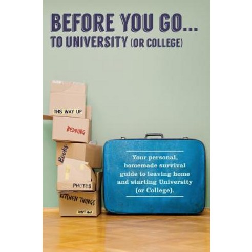 Before You Go...to University (or College): Your Own ''Personal'' Survival Guide to Leaving Home and Sta..., Verna Scott-Culkin